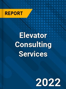 Elevator Consulting Services Market