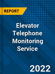 Elevator Telephone Monitoring Service Market