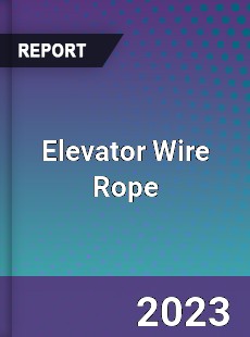 Elevator Wire Rope Market