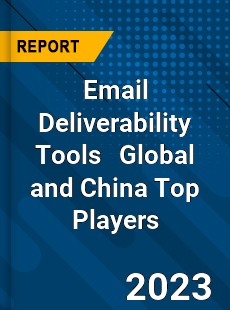 Email Deliverability Tools Global and China Top Players Market