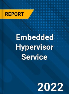 Embedded Hypervisor Service Market