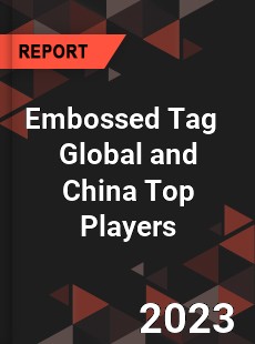 Embossed Tag Global and China Top Players Market