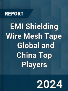 EMI Shielding Wire Mesh Tape Global and China Top Players Market