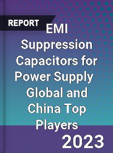 EMI Suppression Capacitors for Power Supply Global and China Top Players Market