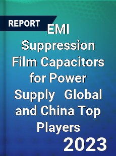 EMI Suppression Film Capacitors for Power Supply Global and China Top Players Market