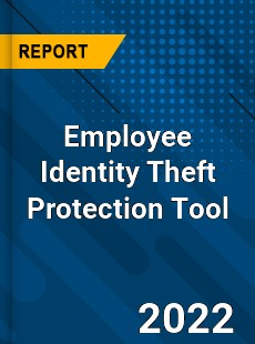 Employee Identity Theft Protection Tool Market