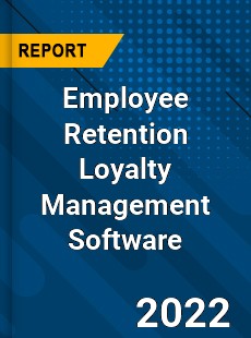 Employee Retention Loyalty Management Software Market