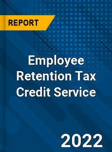 Employee Retention Tax Credit Service Market