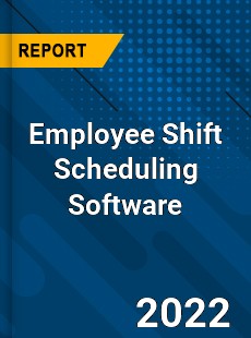 Employee Shift Scheduling Software Market