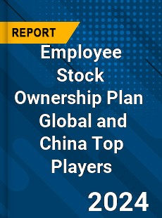 Employee Stock Ownership Plan Global and China Top Players Market