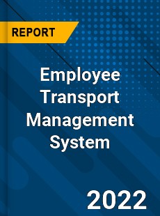 Employee Transport Management System Market