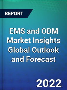 EMS and ODM Market Insights Global Outlook and Forecast