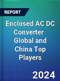 Enclosed AC DC Converter Global and China Top Players Market