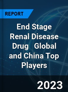 End Stage Renal Disease Drug Global and China Top Players Market