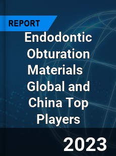 Endodontic Obturation Materials Global and China Top Players Market