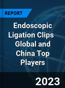 Endoscopic Ligation Clips Global and China Top Players Market