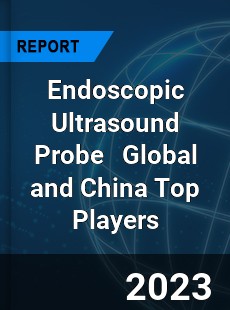 Endoscopic Ultrasound Probe Global and China Top Players Market