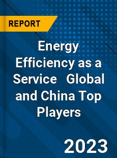 Energy Efficiency as a Service Global and China Top Players Market