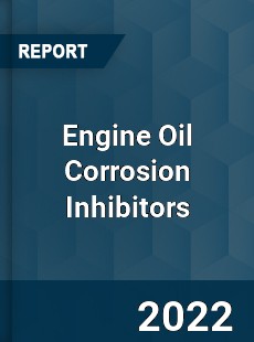 Engine Oil Corrosion Inhibitors Market