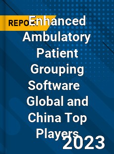 Enhanced Ambulatory Patient Grouping Software Global and China Top Players Market