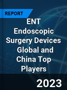 ENT Endoscopic Surgery Devices Global and China Top Players Market