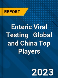 Enteric Viral Testing Global and China Top Players Market