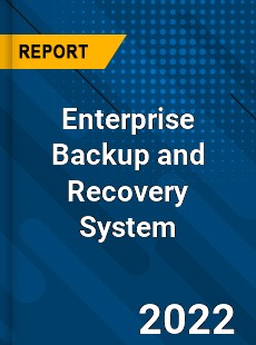 Enterprise Backup and Recovery System Market