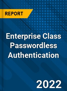 Enterprise Class Passwordless Authentication Market