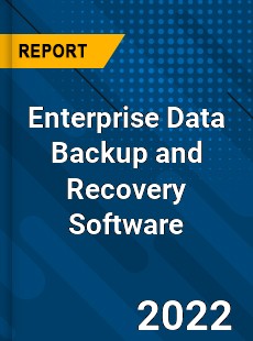 Enterprise Data Backup and Recovery Software Market