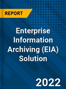 Enterprise Information Archiving Solution Market