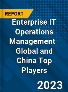 Enterprise IT Operations Management Global and China Top Players Market