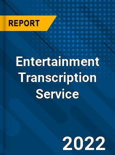 Entertainment Transcription Service Market