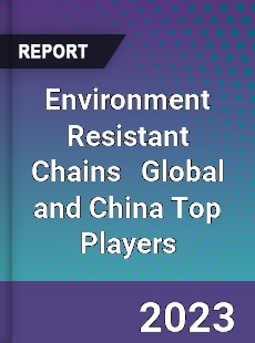 Environment Resistant Chains Global and China Top Players Market