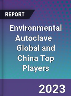 Environmental Autoclave Global and China Top Players Market