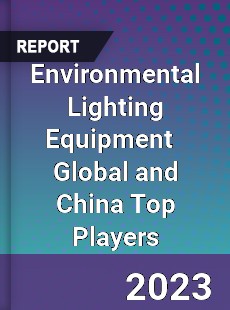 Environmental Lighting Equipment Global and China Top Players Market