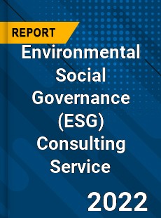 Environmental Social Governance Consulting Service Market