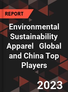 Environmental Sustainability Apparel Global and China Top Players Market