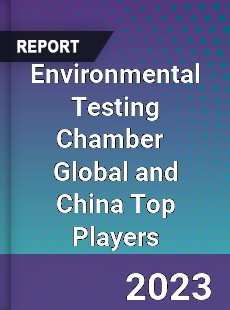 Environmental Testing Chamber Global and China Top Players Market