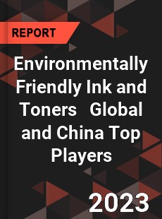 Environmentally Friendly Ink and Toners Global and China Top Players Market