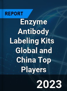 Enzyme Antibody Labeling Kits Global and China Top Players Market