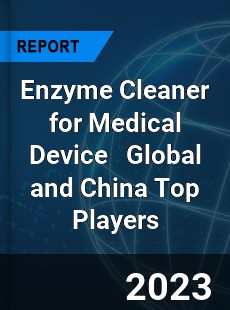 Enzyme Cleaner for Medical Device Global and China Top Players Market