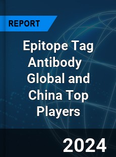 Epitope Tag Antibody Global and China Top Players Market