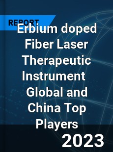 Erbium doped Fiber Laser Therapeutic Instrument Global and China Top Players Market