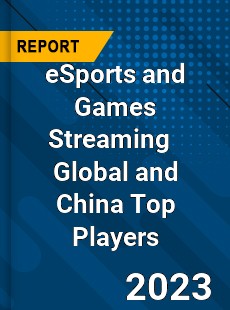 eSports and Games Streaming Global and China Top Players Market