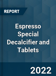 Espresso Special Decalcifier and Tablets Market