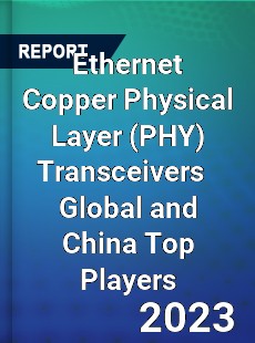 Ethernet Copper Physical Layer Transceivers Global and China Top Players Market