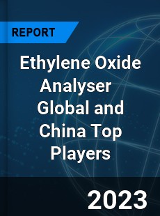 Ethylene Oxide Analyser Global and China Top Players Market