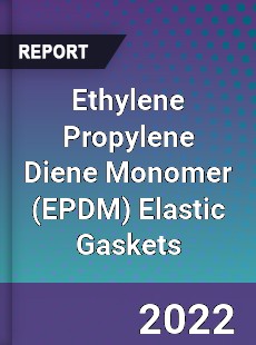 Ethylene Propylene Diene Monomer Elastic Gaskets Market