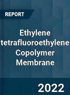 Ethylene tetrafluoroethylene Copolymer Membrane Market