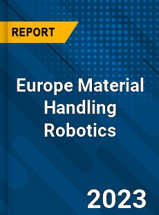 Europe Material Handling Robotics Market